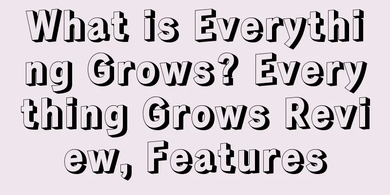 What is Everything Grows? Everything Grows Review, Features
