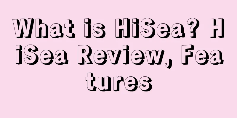 What is HiSea? HiSea Review, Features