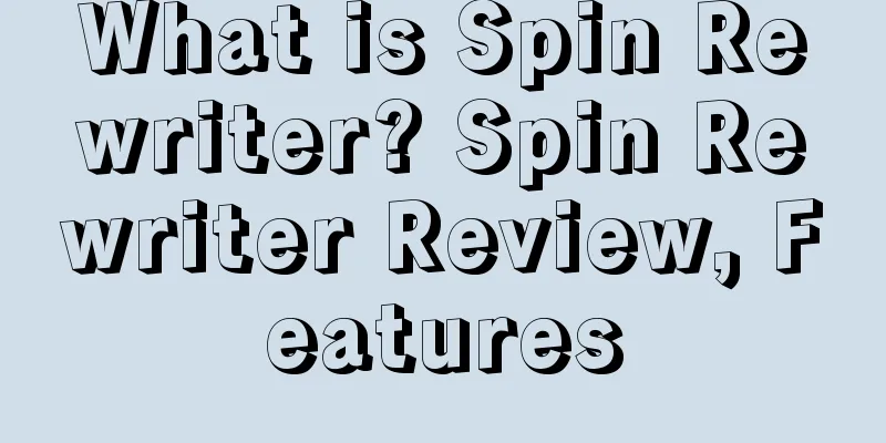 What is Spin Rewriter? Spin Rewriter Review, Features