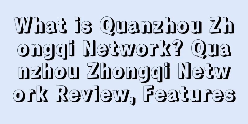 What is Quanzhou Zhongqi Network? Quanzhou Zhongqi Network Review, Features