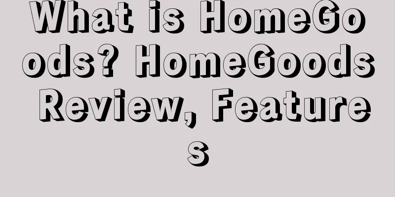 What is HomeGoods? HomeGoods Review, Features