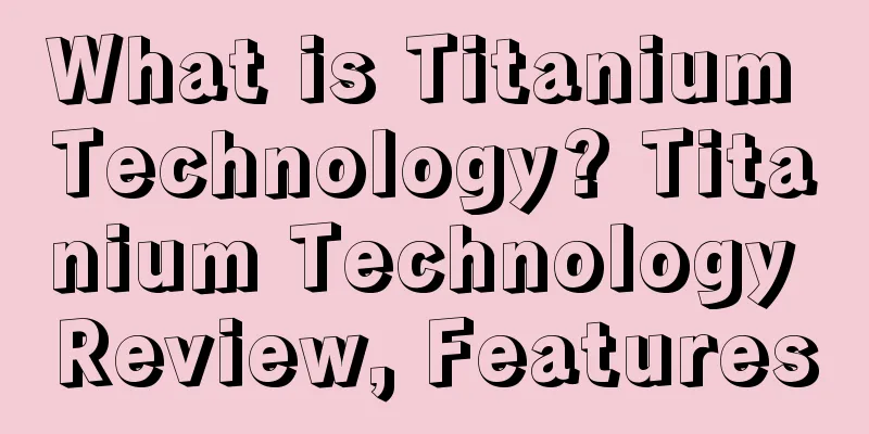 What is Titanium Technology? Titanium Technology Review, Features