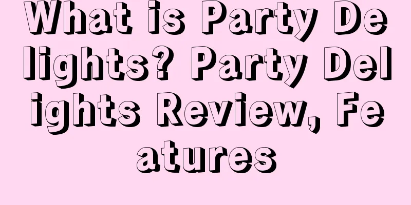 What is Party Delights? Party Delights Review, Features