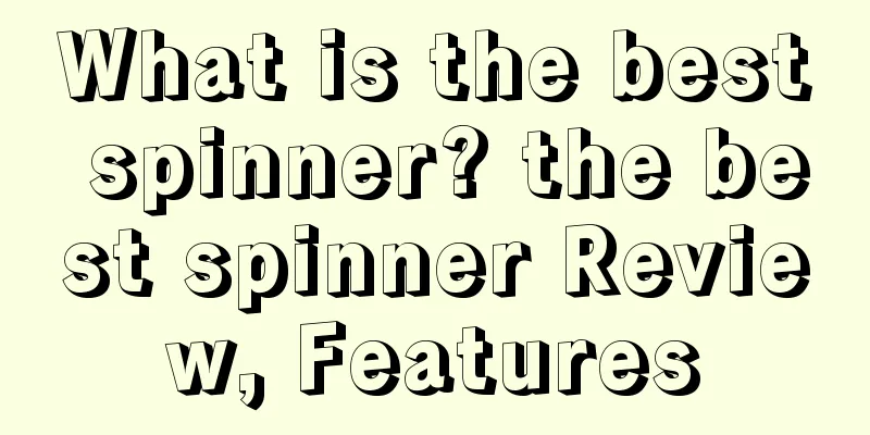 What is the best spinner? the best spinner Review, Features