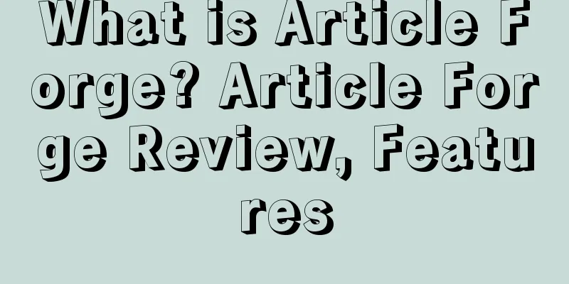 What is Article Forge? Article Forge Review, Features