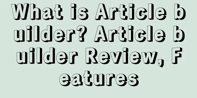 What is Article builder? Article builder Review, Features