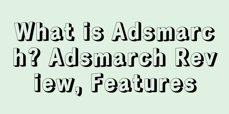 What is Adsmarch? Adsmarch Review, Features