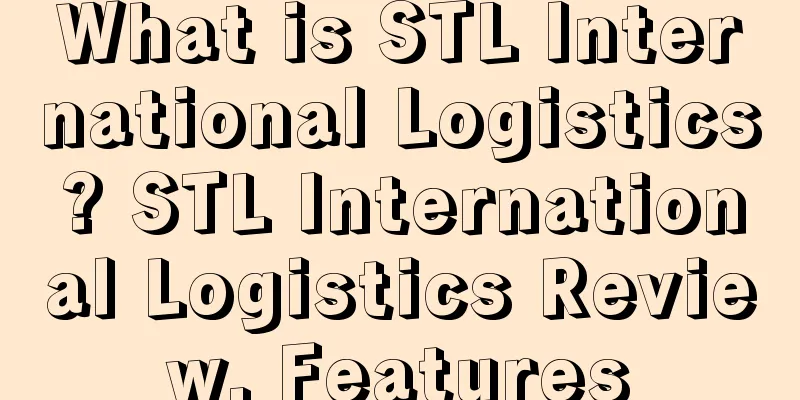 What is STL International Logistics? STL International Logistics Review, Features