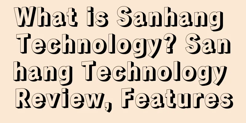 What is Sanhang Technology? Sanhang Technology Review, Features