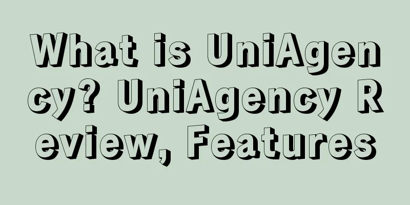 What is UniAgency? UniAgency Review, Features