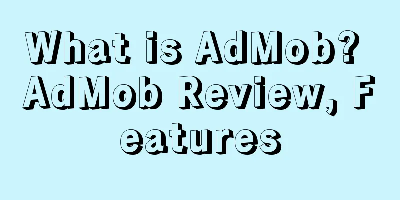 What is AdMob? AdMob Review, Features