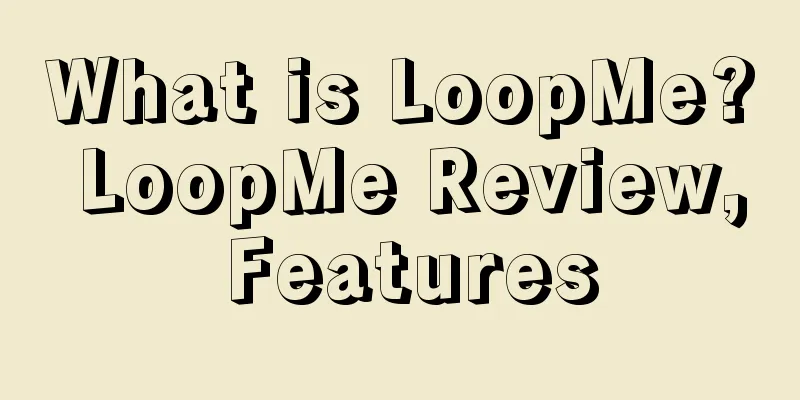 What is LoopMe? LoopMe Review, Features
