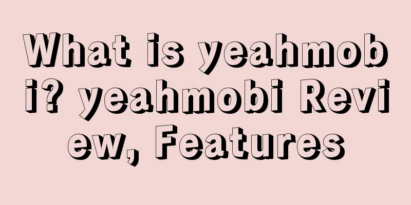 What is yeahmobi? yeahmobi Review, Features