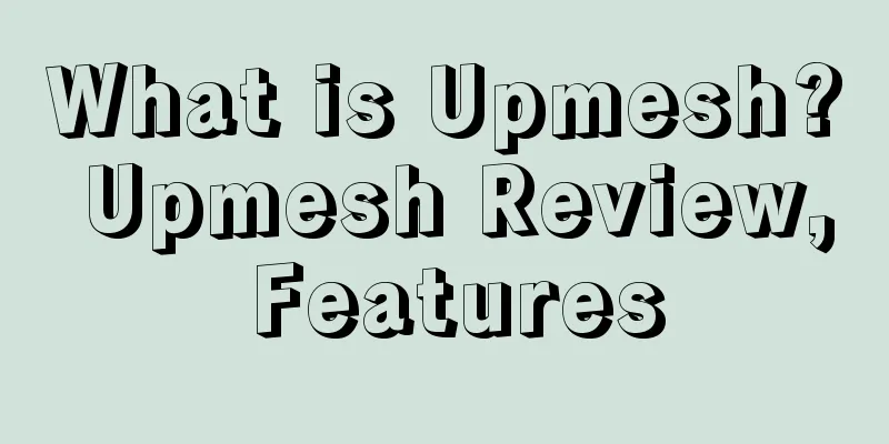 What is Upmesh? Upmesh Review, Features