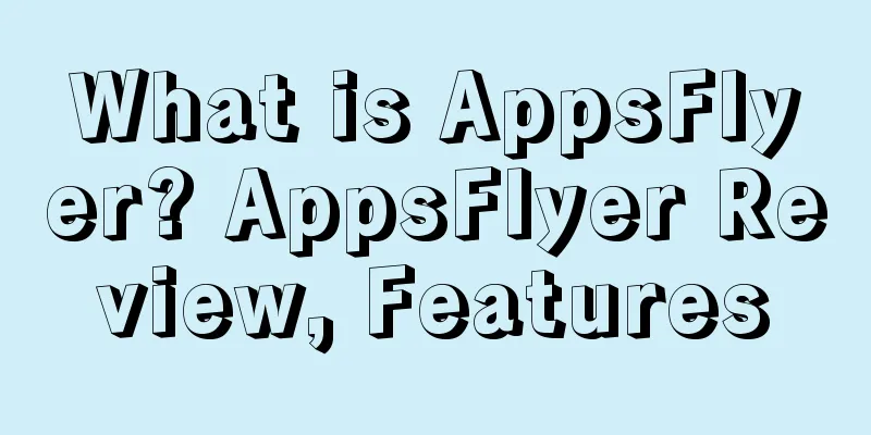 What is AppsFlyer? AppsFlyer Review, Features