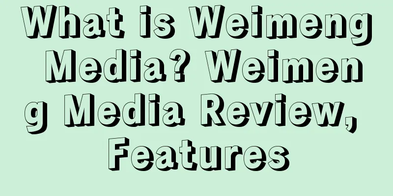 What is Weimeng Media? Weimeng Media Review, Features