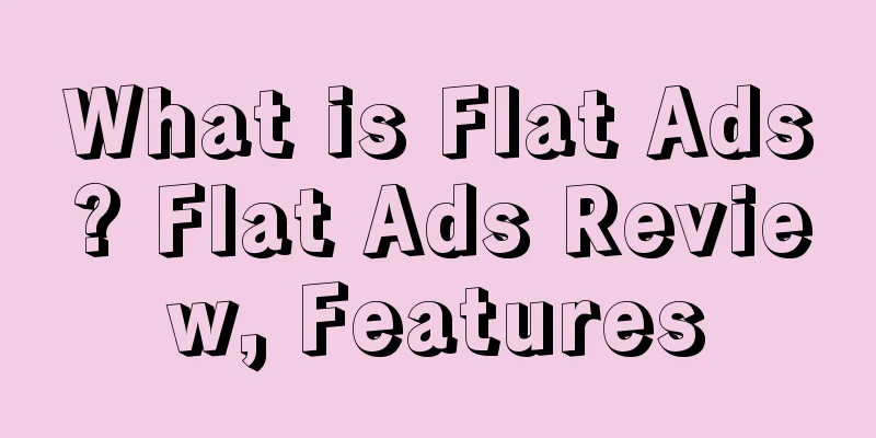 What is Flat Ads? Flat Ads Review, Features