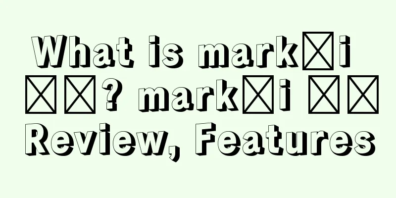 What is markāi 马开? markāi 马开Review, Features