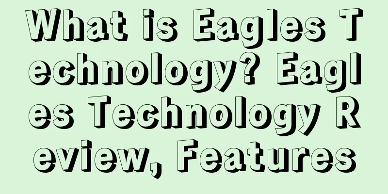 What is Eagles Technology? Eagles Technology Review, Features