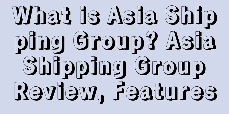 What is Asia Shipping Group? Asia Shipping Group Review, Features