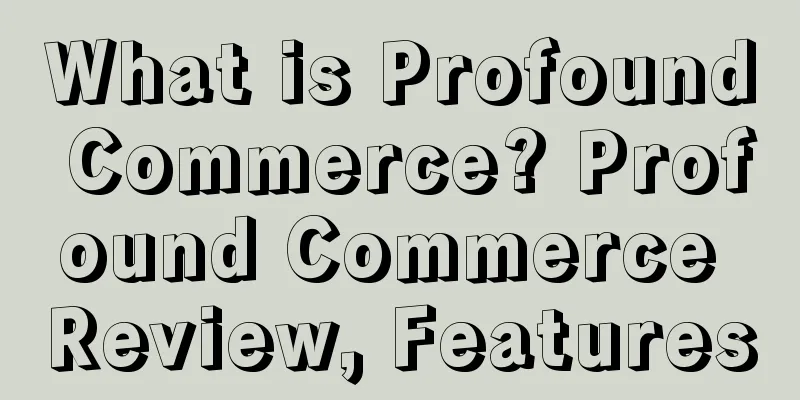 What is Profound Commerce? Profound Commerce Review, Features