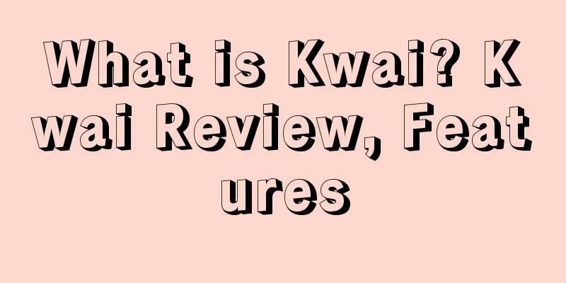 What is Kwai? Kwai Review, Features
