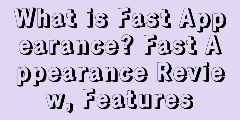 What is Fast Appearance? Fast Appearance Review, Features
