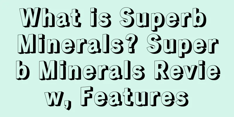 What is Superb Minerals? Superb Minerals Review, Features