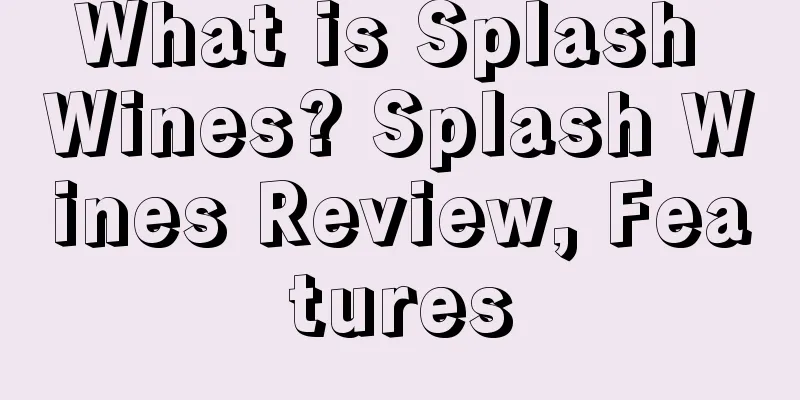 What is Splash Wines? Splash Wines Review, Features