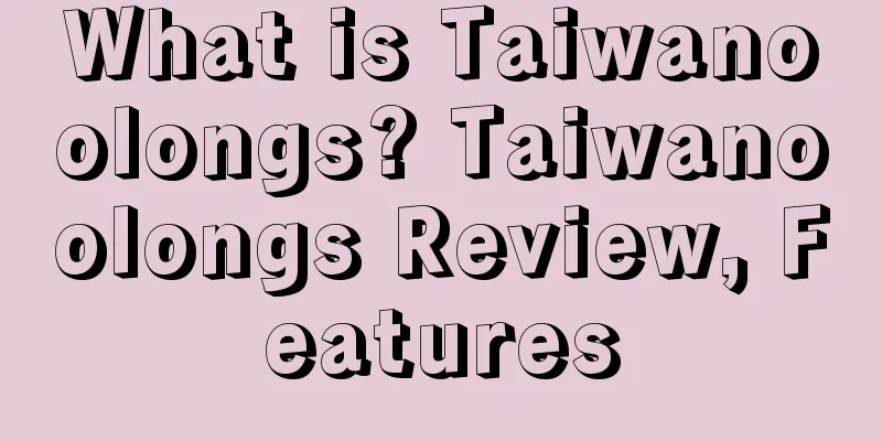 What is Taiwanoolongs? Taiwanoolongs Review, Features