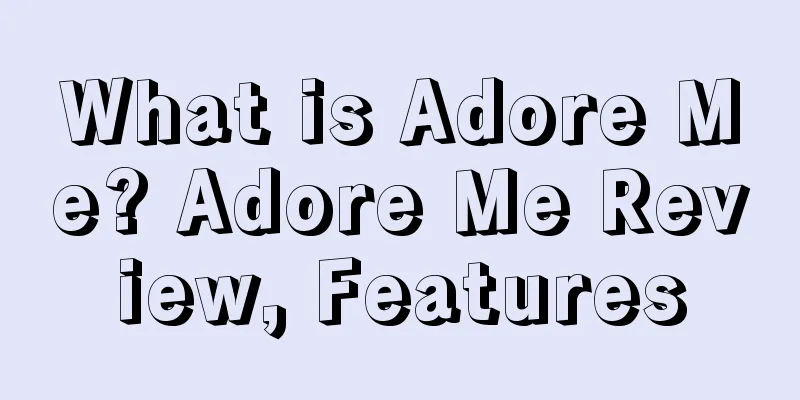 What is Adore Me? Adore Me Review, Features