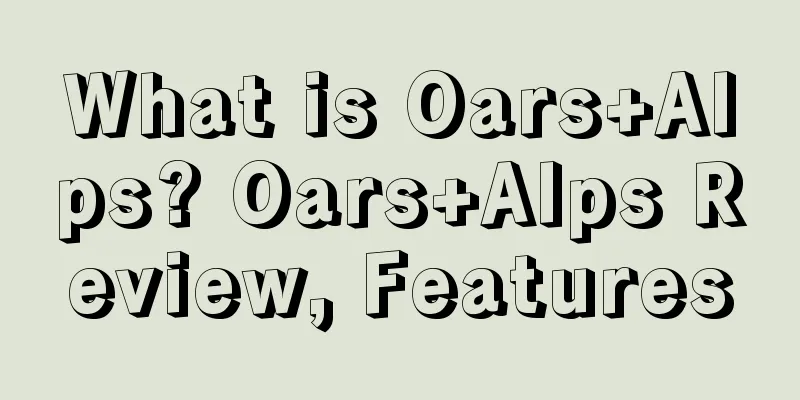 What is Oars+Alps? Oars+Alps Review, Features