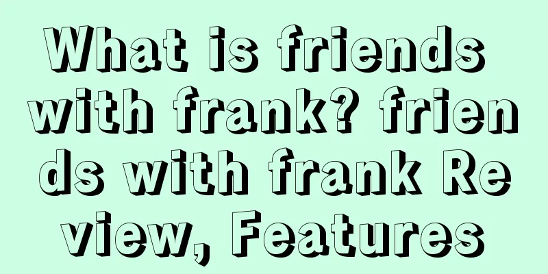 What is friends with frank? friends with frank Review, Features