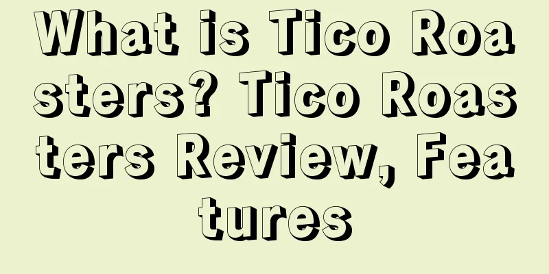 What is Tico Roasters? Tico Roasters Review, Features