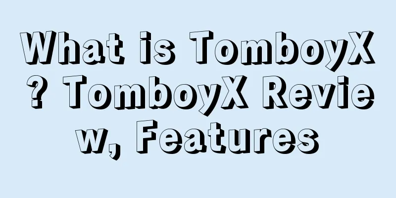 What is TomboyX? TomboyX Review, Features