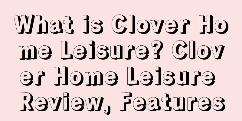 What is Clover Home Leisure? Clover Home Leisure Review, Features