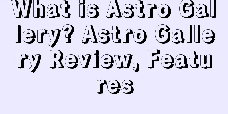 What is Astro Gallery? Astro Gallery Review, Features