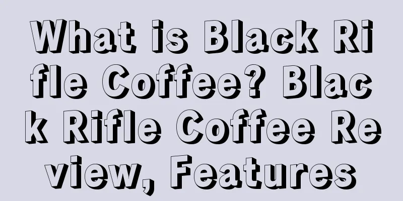 What is Black Rifle Coffee? Black Rifle Coffee Review, Features