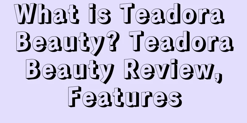 What is Teadora Beauty? Teadora Beauty Review, Features