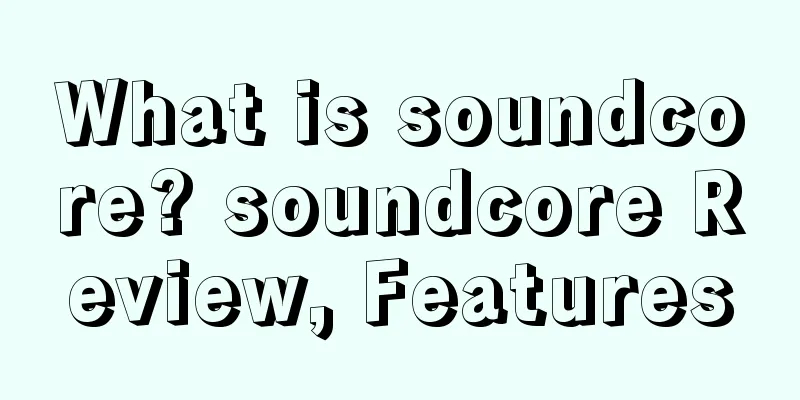 What is soundcore? soundcore Review, Features