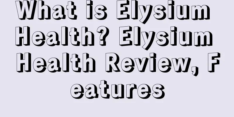 What is Elysium Health? Elysium Health Review, Features