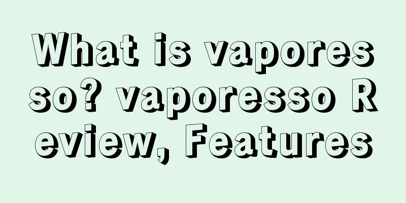 What is vaporesso? vaporesso Review, Features