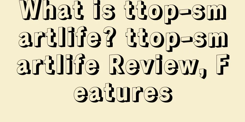 What is ttop-smartlife? ttop-smartlife Review, Features
