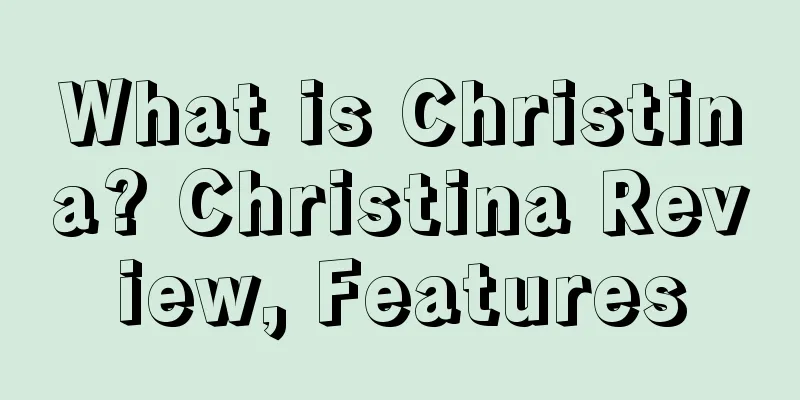 What is Christina? Christina Review, Features