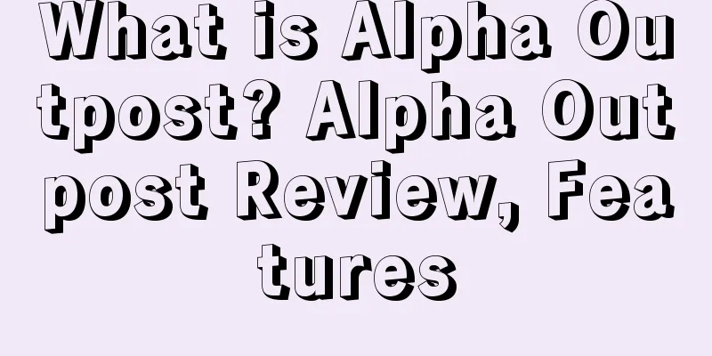What is Alpha Outpost? Alpha Outpost Review, Features