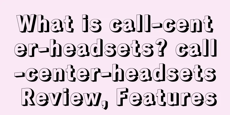 What is call-center-headsets? call-center-headsets Review, Features