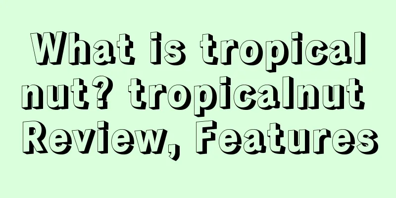What is tropicalnut? tropicalnut Review, Features