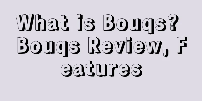 What is Bouqs? Bouqs Review, Features