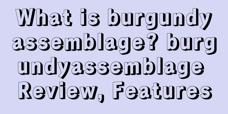 What is burgundyassemblage? burgundyassemblage Review, Features
