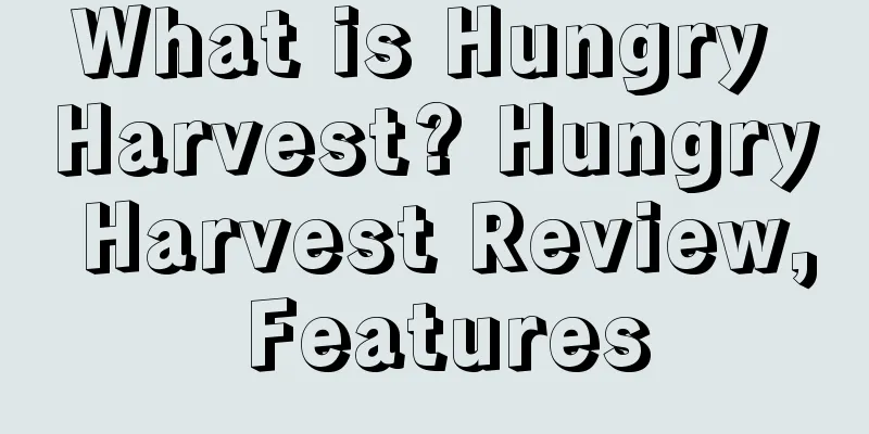 What is Hungry Harvest? Hungry Harvest Review, Features